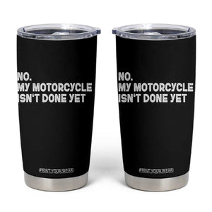 Funny Motorcycle Rider Tumbler Cup No My Motorcycle Isn't Done Yet TS11 Black Print Your Wear