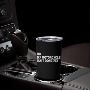 Funny Motorcycle Rider Tumbler Cup No My Motorcycle Isn't Done Yet TS11 Print Your Wear