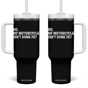 Funny Motorcycle Rider Tumbler With Handle No My Motorcycle Isn't Done Yet TS11 One Size: 40 oz Black Print Your Wear