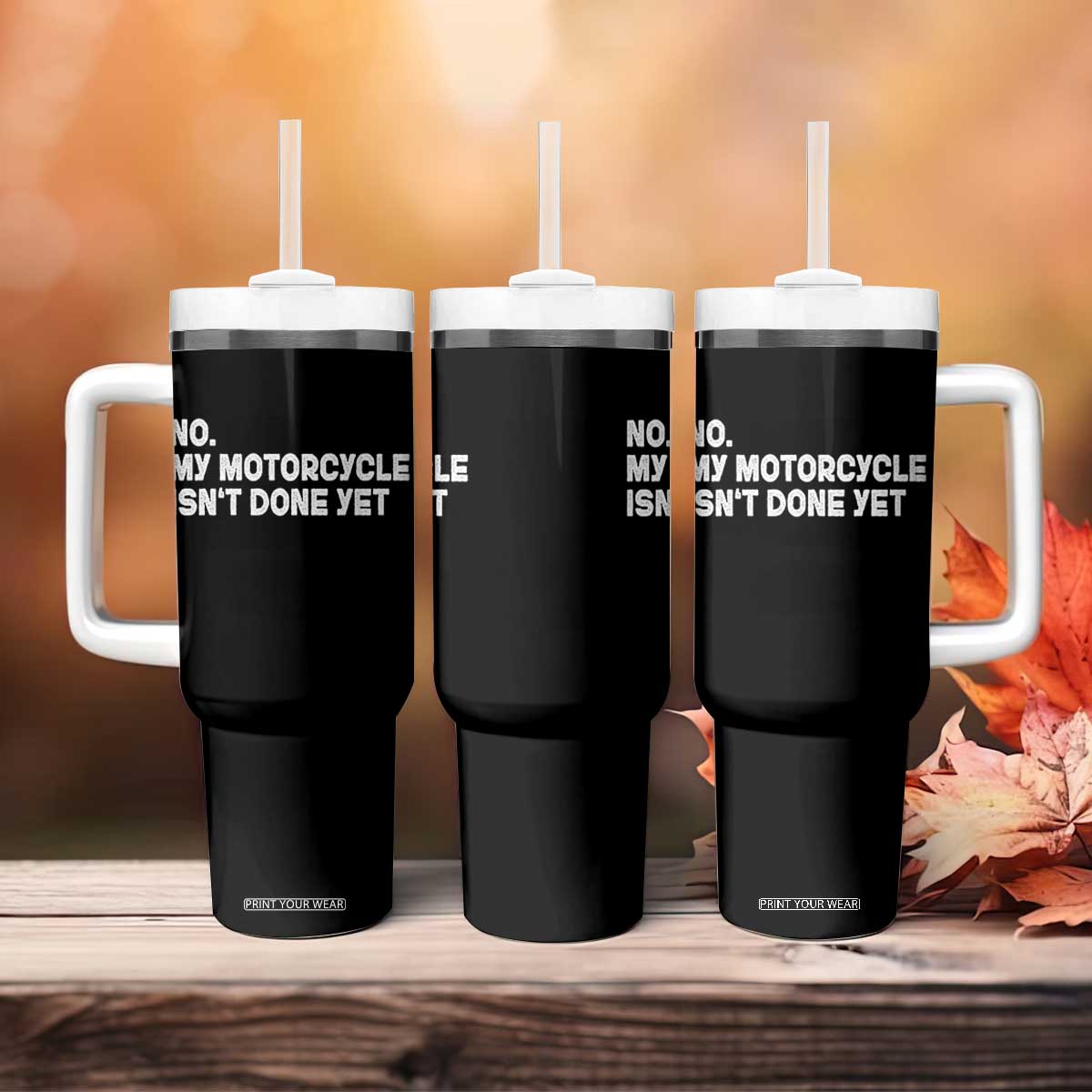 Funny Motorcycle Rider Tumbler With Handle No My Motorcycle Isn't Done Yet TS11 Print Your Wear