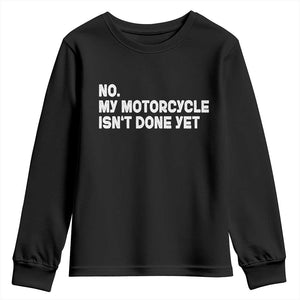Funny Motorcycle Rider Youth Sweatshirt No My Motorcycle Isn't Done Yet TS11 Black Print Your Wear