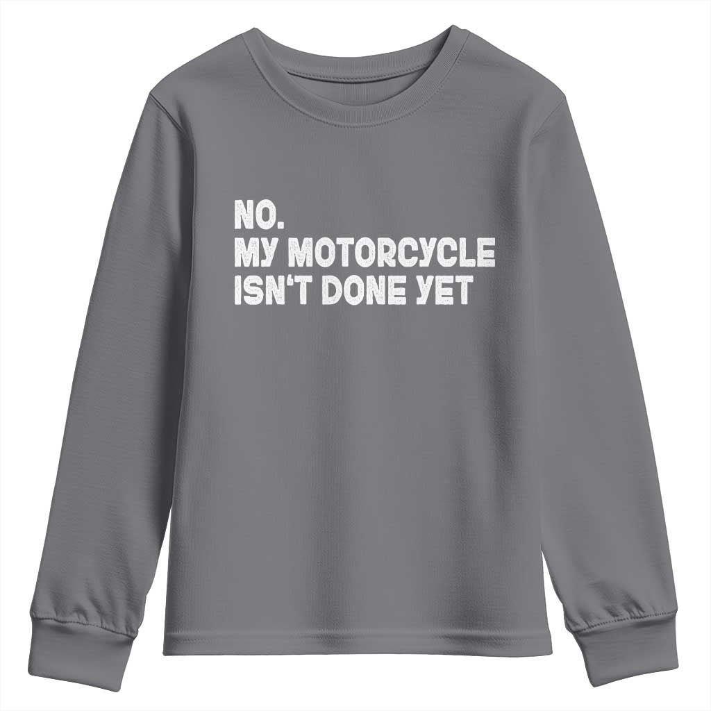 Funny Motorcycle Rider Youth Sweatshirt No My Motorcycle Isn't Done Yet TS11 Charcoal Print Your Wear