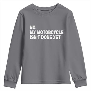 Funny Motorcycle Rider Youth Sweatshirt No My Motorcycle Isn't Done Yet TS11 Charcoal Print Your Wear