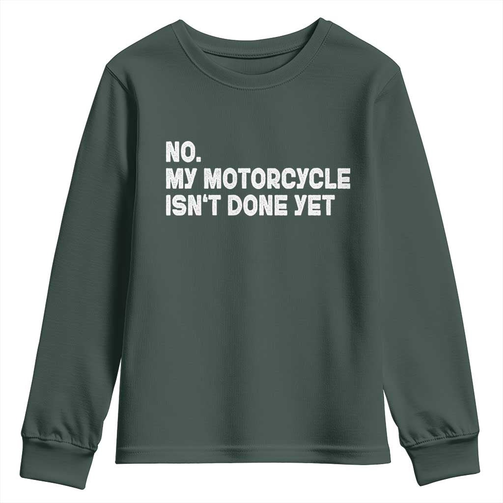 Funny Motorcycle Rider Youth Sweatshirt No My Motorcycle Isn't Done Yet TS11 Dark Forest Green Print Your Wear