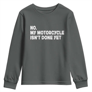 Funny Motorcycle Rider Youth Sweatshirt No My Motorcycle Isn't Done Yet TS11 Dark Heather Print Your Wear