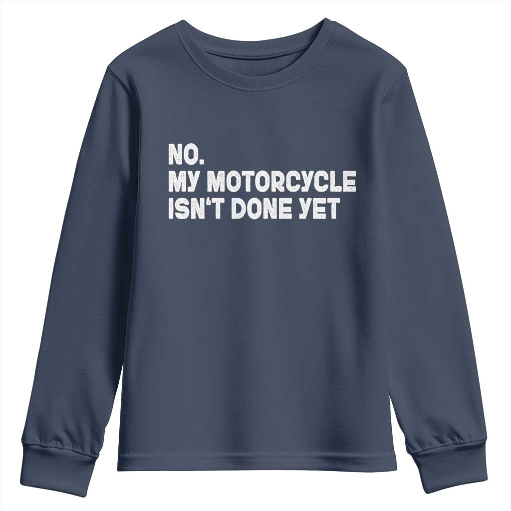 Funny Motorcycle Rider Youth Sweatshirt No My Motorcycle Isn't Done Yet TS11 Navy Print Your Wear