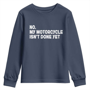 Funny Motorcycle Rider Youth Sweatshirt No My Motorcycle Isn't Done Yet TS11 Navy Print Your Wear