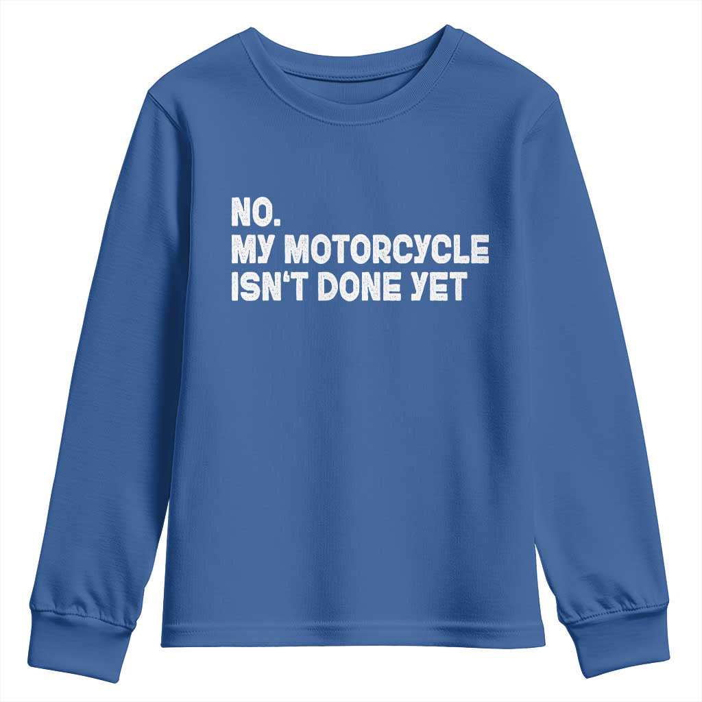 Funny Motorcycle Rider Youth Sweatshirt No My Motorcycle Isn't Done Yet TS11 Royal Blue Print Your Wear