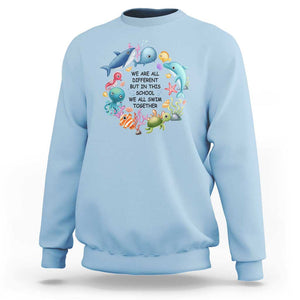 Back To School Sweatshirt We Are All Different But In This School We All Swim Together Sea Animals TS11 Light Blue Print Your Wear