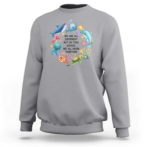 Back To School Sweatshirt We Are All Different But In This School We All Swim Together Sea Animals TS11 Sport Gray Print Your Wear