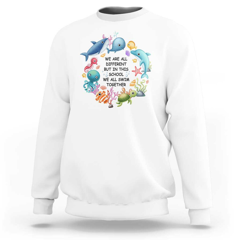 Back To School Sweatshirt We Are All Different But In This School We All Swim Together Sea Animals TS11 White Print Your Wear