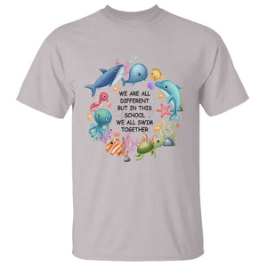 Back To School T Shirt We Are All Different But In This School We All Swim Together Sea Animals TS11 Ice Gray Print Your Wear