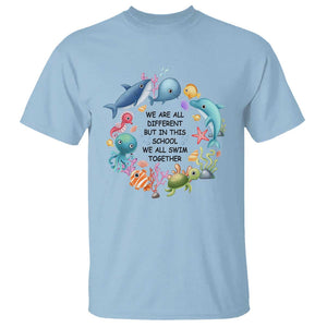 Back To School T Shirt We Are All Different But In This School We All Swim Together Sea Animals TS11 Light Blue Print Your Wear