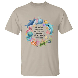 Back To School T Shirt We Are All Different But In This School We All Swim Together Sea Animals TS11 Sand Print Your Wear