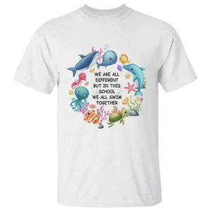 Back To School T Shirt We Are All Different But In This School We All Swim Together Sea Animals TS11 White Print Your Wear