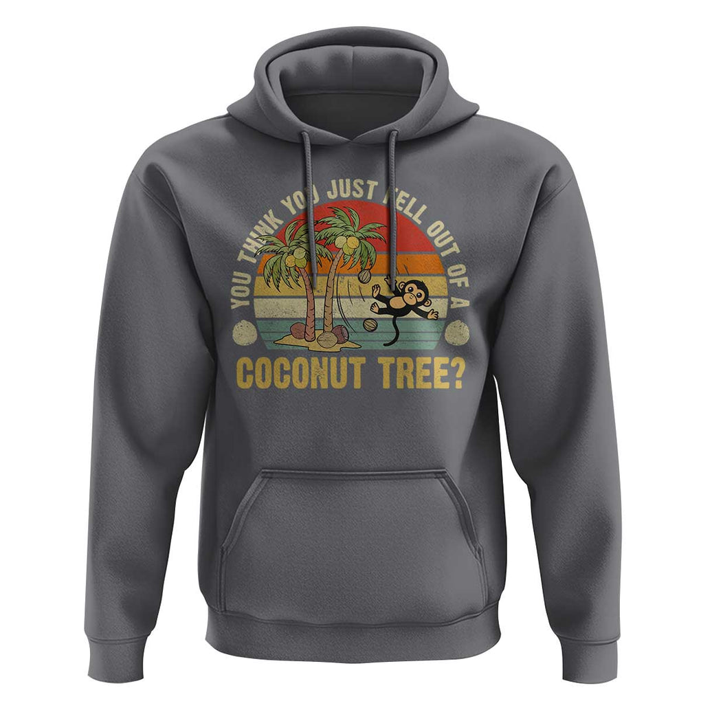 Funny Monkey Hoodie You Think You Just Fell Out Of A Coconut Tree TS11 Charcoal Print Your Wear