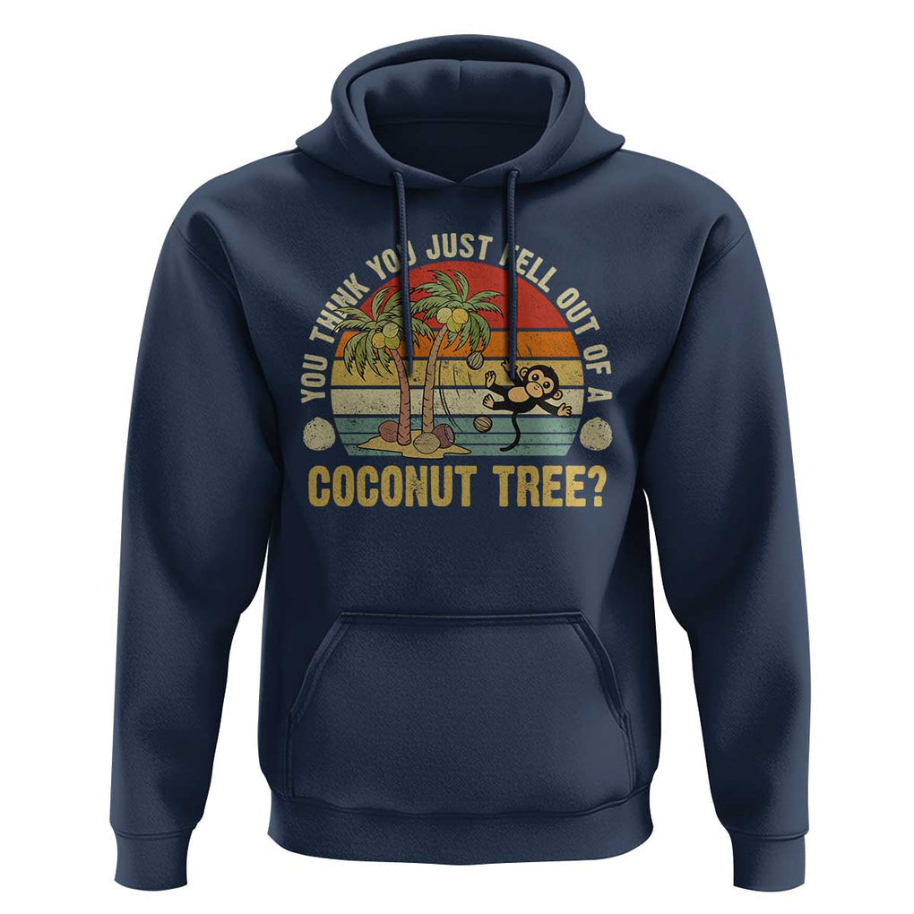 Funny Monkey Hoodie You Think You Just Fell Out Of A Coconut Tree TS11 Navy Print Your Wear