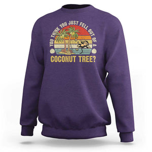 Funny Monkey Sweatshirt You Think You Just Fell Out Of A Coconut Tree TS11 Purple Print Your Wear