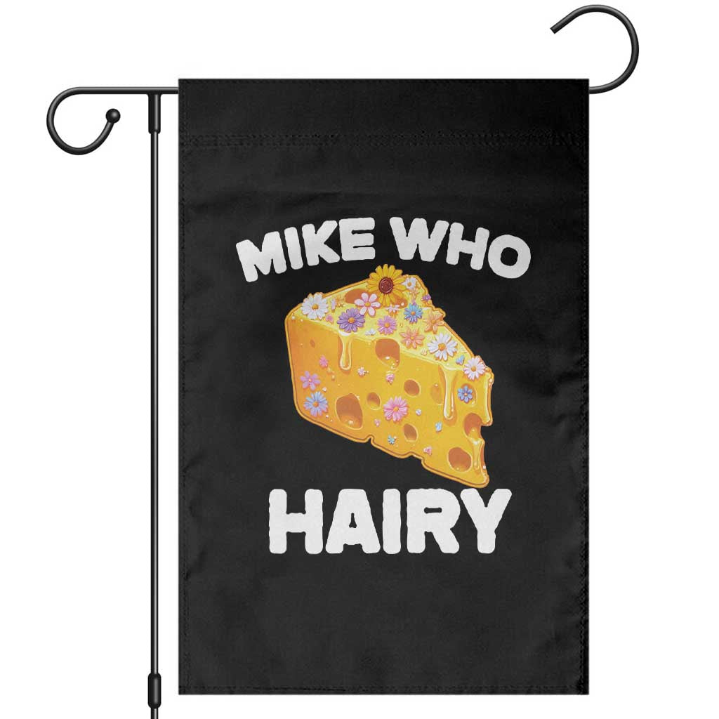 Funny Mike Who Cheese Hairy Garden Flag Inappropriate Adult Humor Floral Cheese TS11 Black Print Your Wear