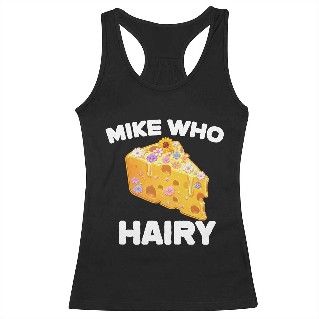 Funny Mike Who Cheese Hairy Racerback Tank Top Inappropriate Adult Humor Floral Cheese TS11 Black Print Your Wear