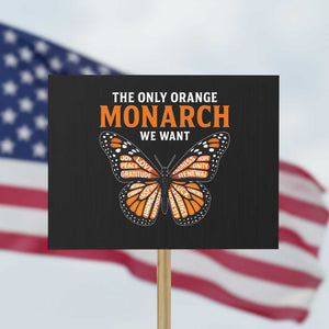 The Only Orange Monarch We Want Protest Sign Monarch Butterfly TS11 Horizontal 18" × 24" Black Print Your Wear