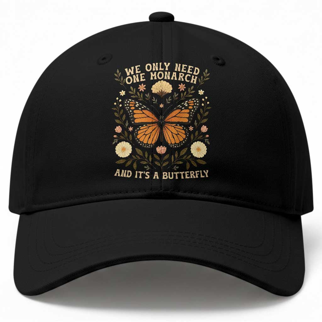 We Only Need One Monarch And Its A Butterfly Baseball Cap Retro Flowers TS11 Print Your Wear