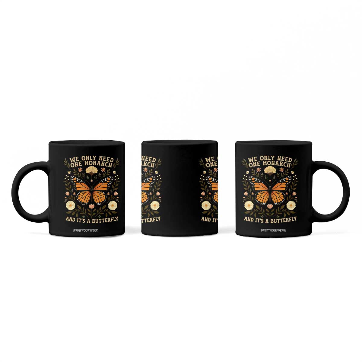 We Only Need One Monarch And Its A Butterfly Coffee Mug Retro Flowers TS11 Print Your Wear