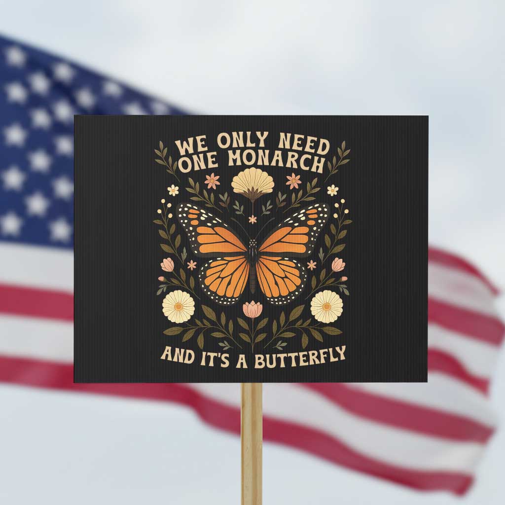We Only Need One Monarch And Its A Butterfly Protest Sign Retro Flowers TS11 Horizontal 18