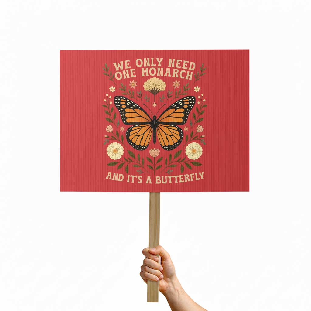 We Only Need One Monarch And Its A Butterfly Protest Sign Retro Flowers TS11 Horizontal 18