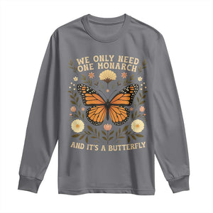 We Only Need One Monarch And Its A Butterfly Long Sleeve Shirt Retro Flowers TS11 Charcoal Print Your Wear
