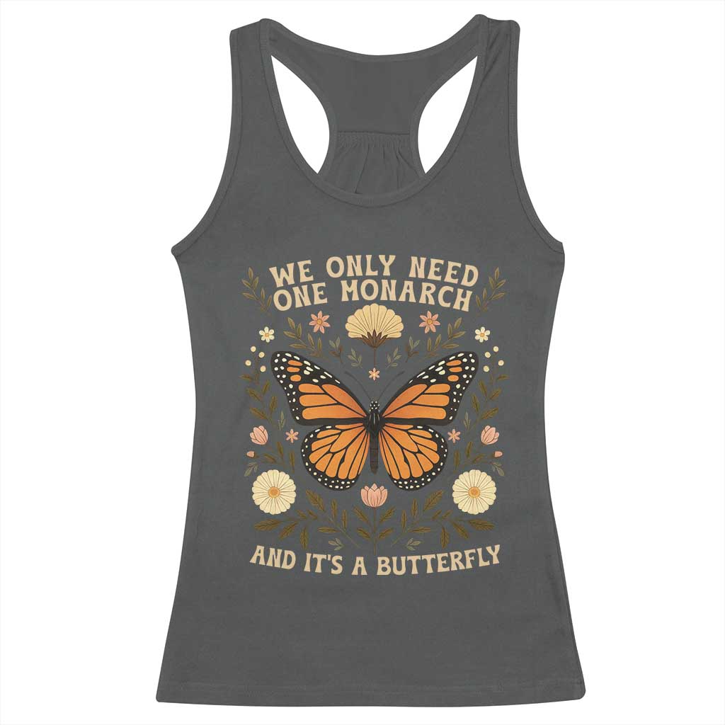 We Only Need One Monarch And Its A Butterfly Racerback Tank Top Retro Flowers TS11 Dark Heather Print Your Wear