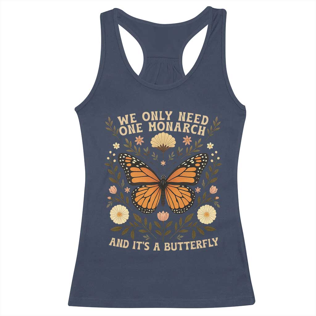 We Only Need One Monarch And Its A Butterfly Racerback Tank Top Retro Flowers TS11 Navy Print Your Wear
