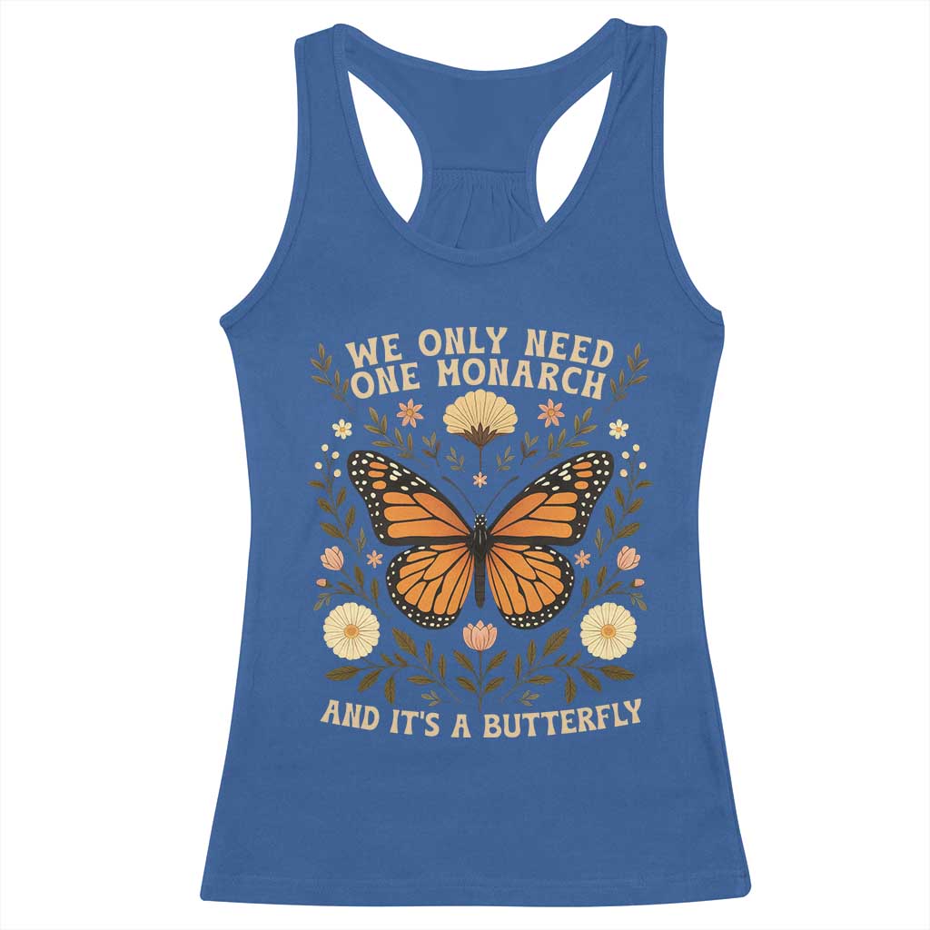 We Only Need One Monarch And Its A Butterfly Racerback Tank Top Retro Flowers TS11 Royal Blue Print Your Wear