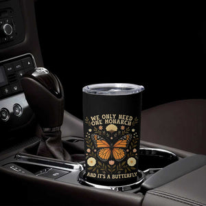 We Only Need One Monarch And Its A Butterfly Tumbler Cup Retro Flowers TS11 Print Your Wear