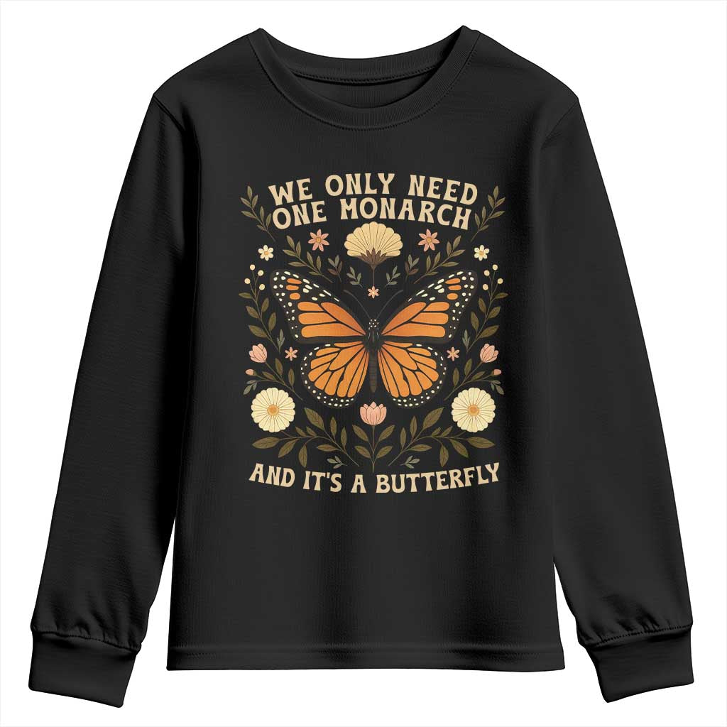 We Only Need One Monarch And Its A Butterfly Youth Sweatshirt Retro Flowers TS11 Black Print Your Wear