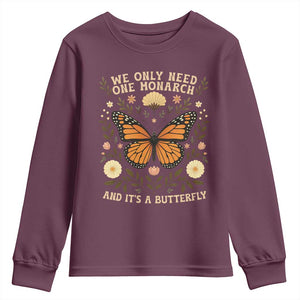 We Only Need One Monarch And Its A Butterfly Youth Sweatshirt Retro Flowers TS11 Maroon Print Your Wear