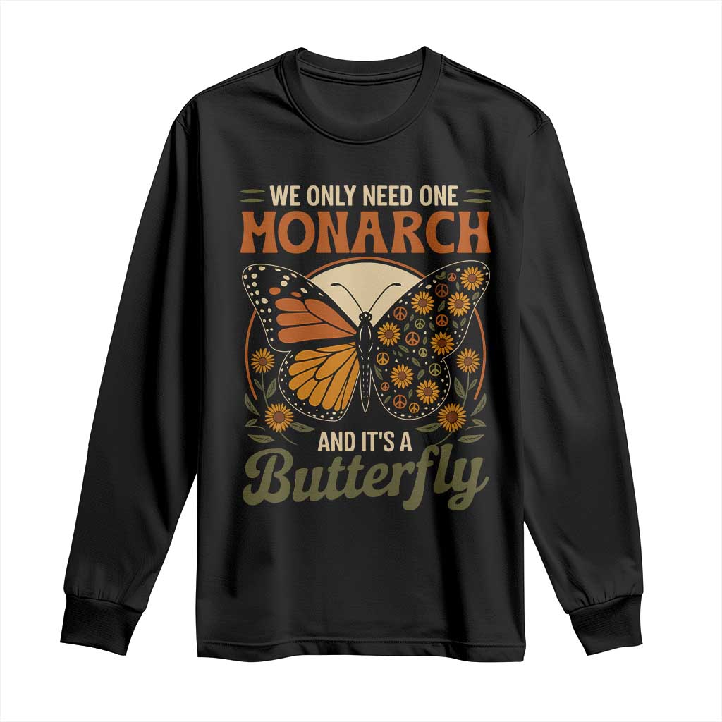 We Only Need One Monarch And Its A Butterfly Long Sleeve Shirt Retro Peace Sign Flowers TS11 Black Print Your Wear