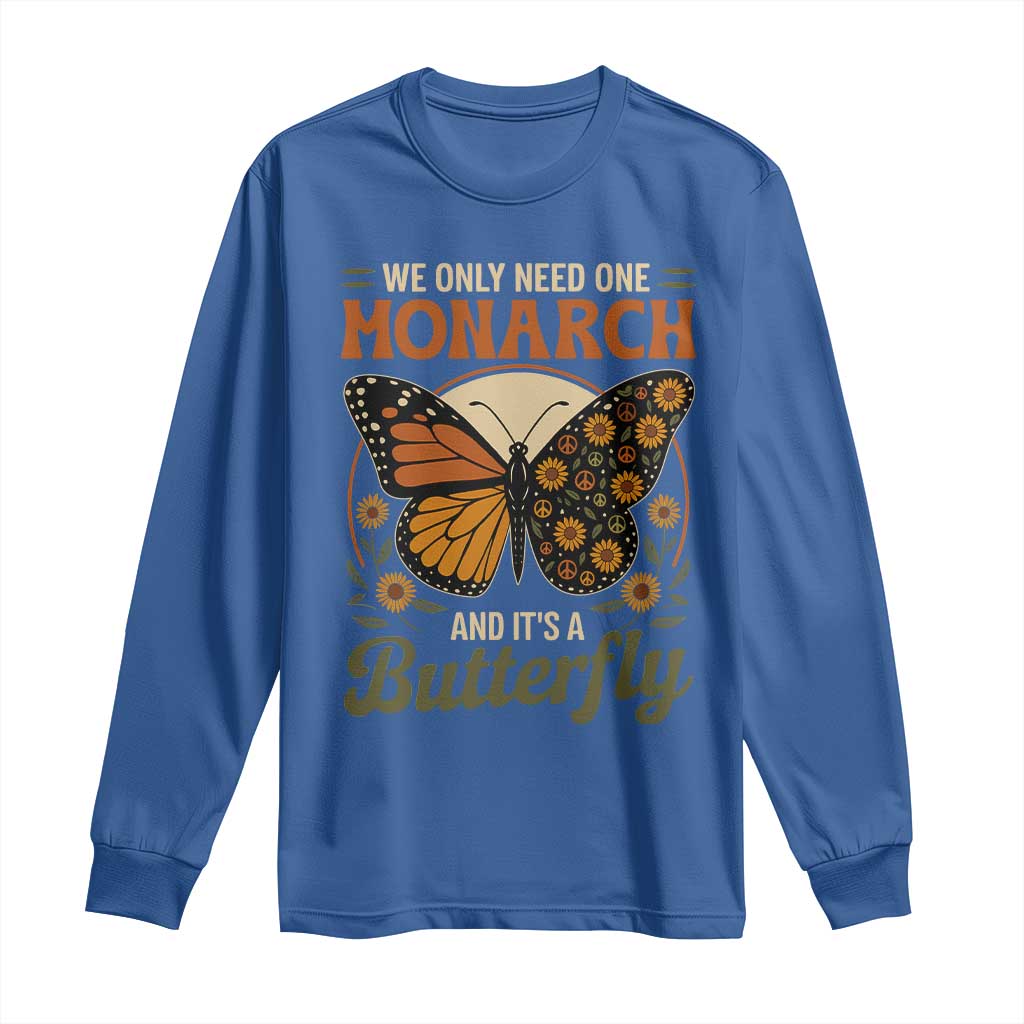 We Only Need One Monarch And Its A Butterfly Long Sleeve Shirt Retro Peace Sign Flowers TS11 Royal Blue Print Your Wear