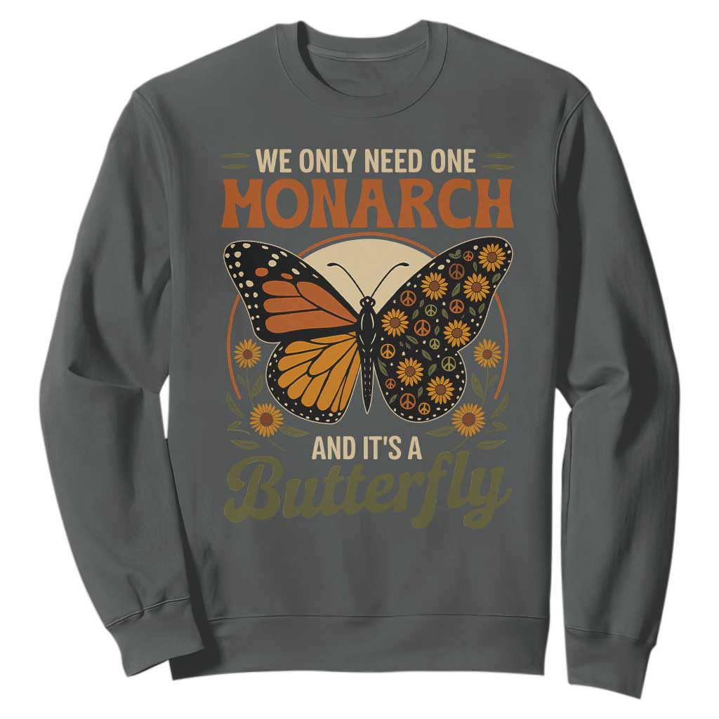 We Only Need One Monarch And Its A Butterfly Sweatshirt Retro Peace Sign Flowers TS11 Dark Heather Print Your Wear