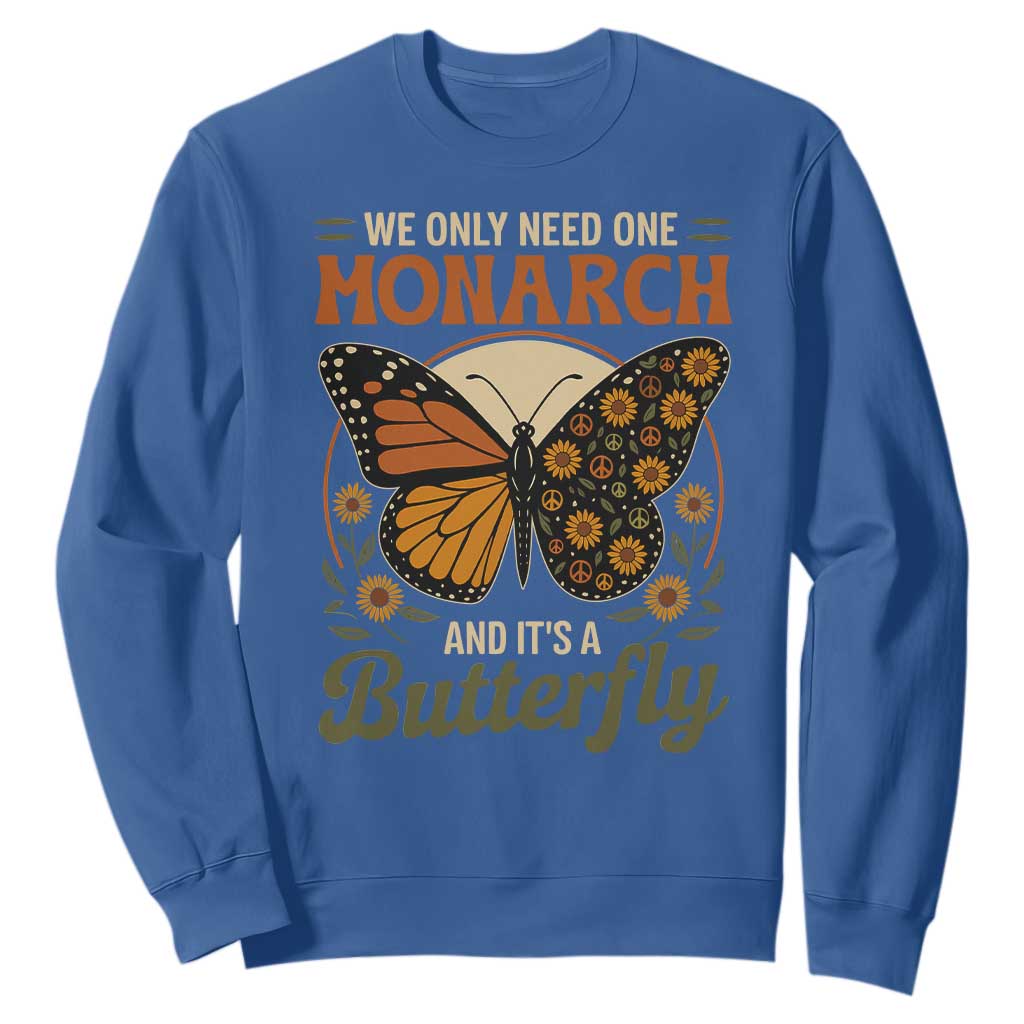 We Only Need One Monarch And Its A Butterfly Sweatshirt Retro Peace Sign Flowers TS11 Royal Blue Print Your Wear