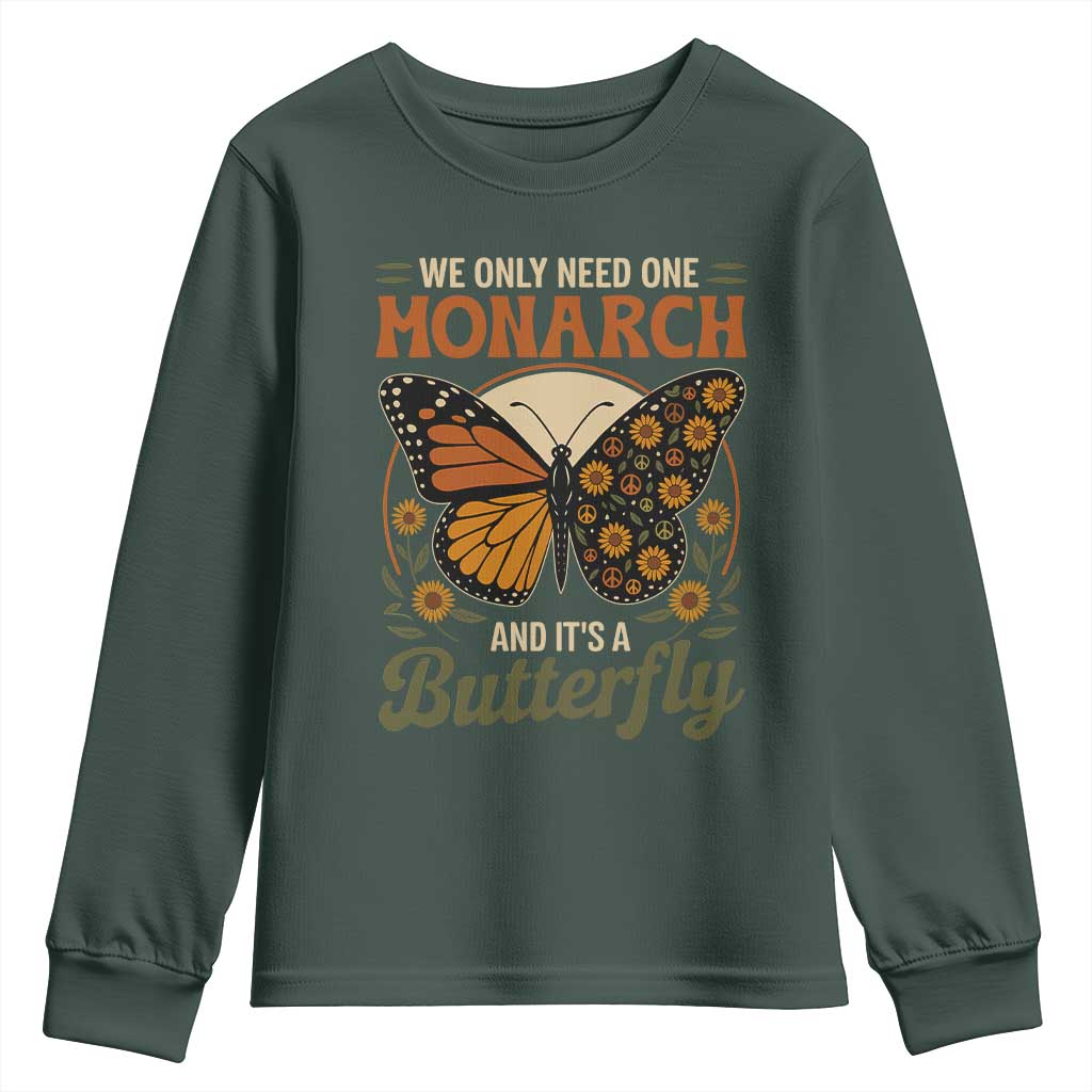 We Only Need One Monarch And Its A Butterfly Youth Sweatshirt Retro Peace Sign Flowers TS11 Dark Forest Green Print Your Wear