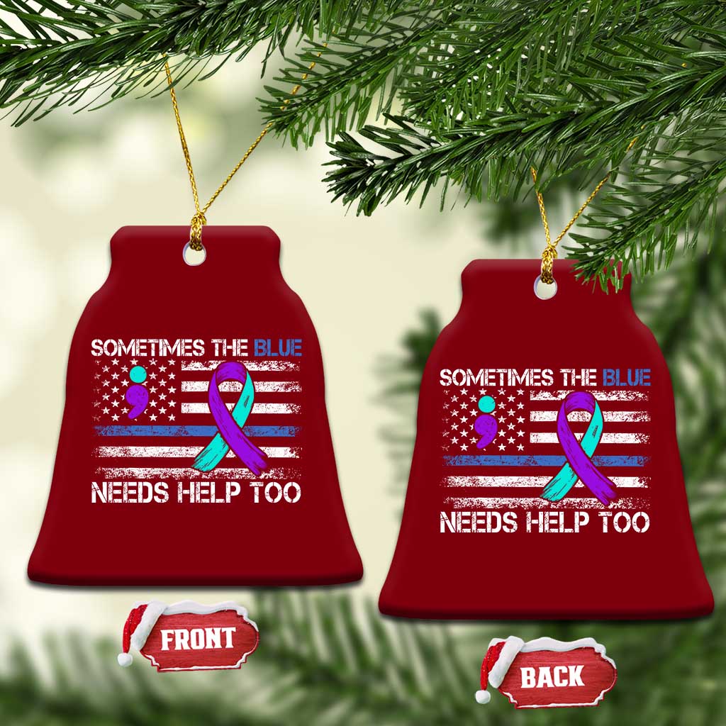 Police Suicide Awareness Ceramic Ornament Sometimes The Blue Need Help Too TS11 Print Your Wear