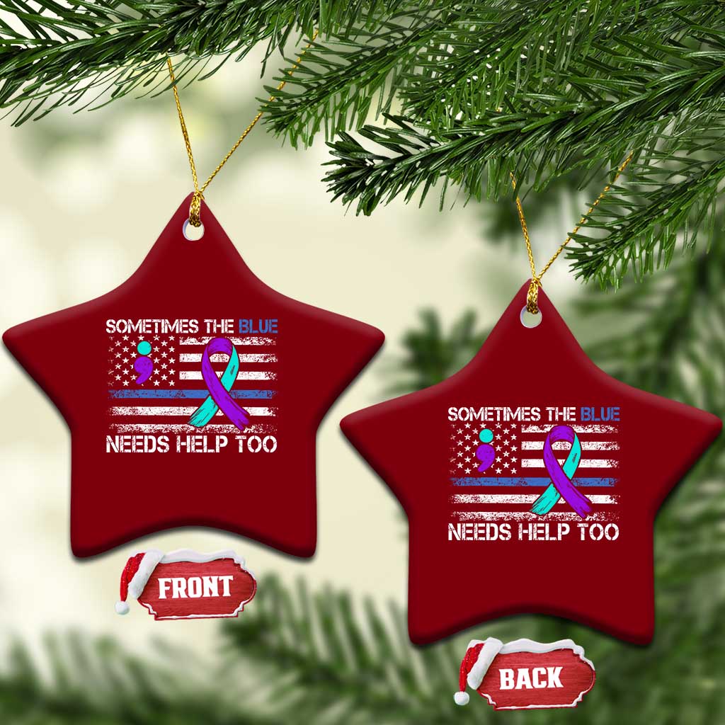 Police Suicide Awareness Ceramic Ornament Sometimes The Blue Need Help Too TS11 Print Your Wear