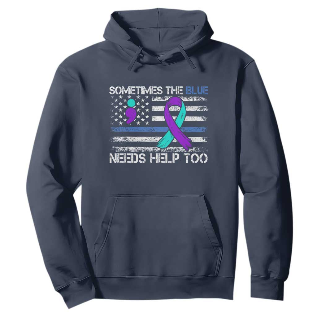 Police Suicide Awareness Hoodie Sometimes The Blue Need Help Too TS11 Navy Print Your Wear