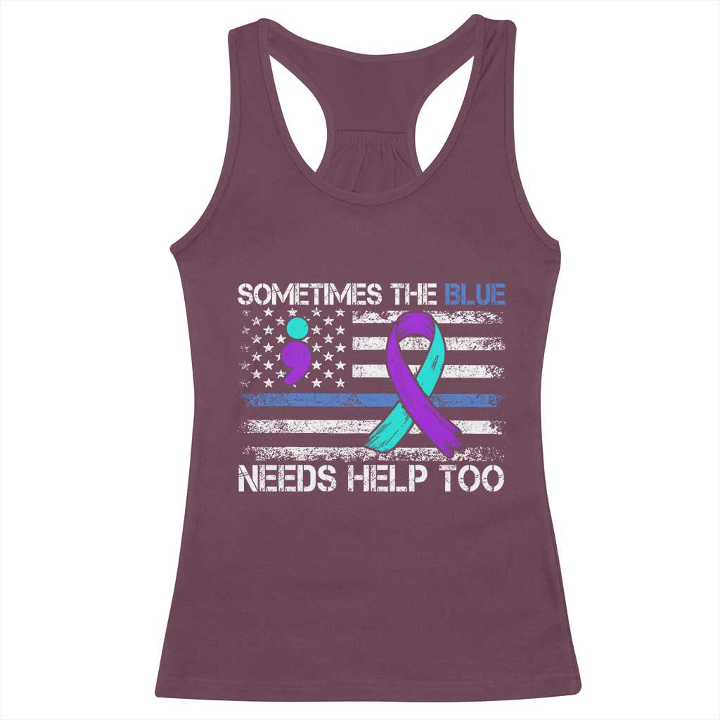 Police Suicide Awareness Racerback Tank Top Sometimes The Blue Need Help Too TS11 Maroon Print Your Wear