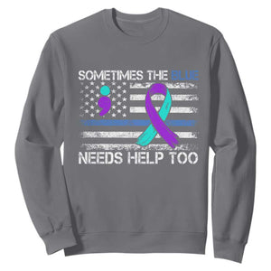 Police Suicide Awareness Sweatshirt Sometimes The Blue Need Help Too TS11 Charcoal Print Your Wear