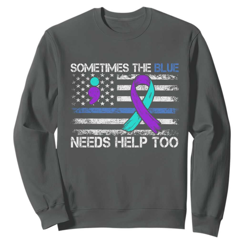 Police Suicide Awareness Sweatshirt Sometimes The Blue Need Help Too TS11 Dark Heather Print Your Wear