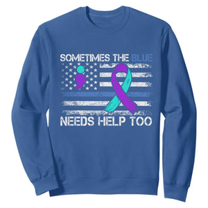 Police Suicide Awareness Sweatshirt Sometimes The Blue Need Help Too TS11 Royal Blue Print Your Wear