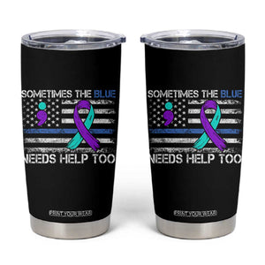 Police Suicide Awareness Tumbler Cup Sometimes The Blue Need Help Too TS11 Black Print Your Wear