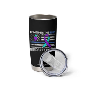 Police Suicide Awareness Tumbler Cup Sometimes The Blue Need Help Too TS11 Print Your Wear